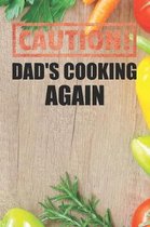 Caution Dad's Cooking Again