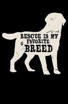 Rescue Is My Favorite Breed: 120 Page Lined Notebook - [6x9]