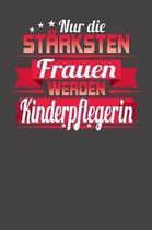 Nur die st�rksten Frauen werden Kinderpflegerin: Wochenplaner - ohne festes Datum f�r ein ganzes Jahr