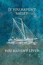 If You Haven't Sailed You Haven't Lived: 6" x 9" Textured Design College Ruled Notebook