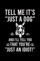 Tell Me It's ''just a Dog'' and I'll Tell You That You're ''just an Idiot!'': Cute German Shepherd Default Ruled Notebook, Great Accessories & Gift Idea f