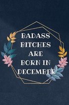Badass Bitches Are Born In December: journal, Funny birthday surprise Gift Gag Gift for Your Best Friend / Partner (& better than a card) (B-day Month