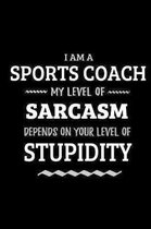 Sports Coach - My Level of Sarcasm Depends On Your Level of Stupidity: Blank Lined Funny Sports Coaching Journal Notebook Diary as a Perfect Gag Birth