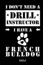 I don't need a Drill Instructor I have a French Bulldog Notebook