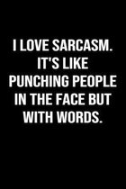 I Love Sarcasm It's Like Punching People In The Face But With Words: A funny soft cover blank lined journal to jot down ideas, memories, goals or what