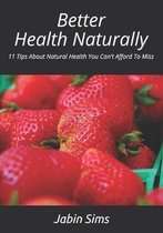 Better Health Naturally: 11 Tips About Natural Health You Can't Afford To Miss