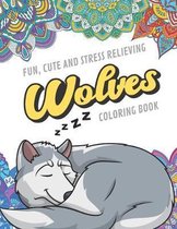 Fun Cute And Stress Relieving Wolves Coloring Book