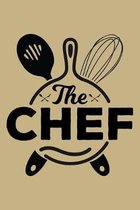 The Chef: Blank Cookbook Journal to Write in Recipes and Notes to Create Your Own Family Favorite Collected Culinary Recipes and
