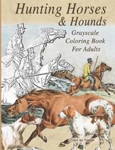 Hunting Horses & Hounds: Grayscale Coloring Book For Adults