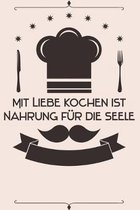 Mit Liebe Kochen ist Nahrung f�r die Seele: Kochbuch Rezepte-Buch liniert DinA 5, um eigene Rezepte und Lieblings-Gerichte zu notieren f�r K�chinnen u