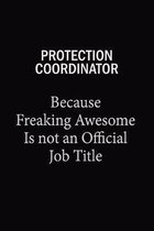 Protection Coordinator Because Freaking Awesome Is Not An Official Job Title: 6x9 Unlined 120 pages writing notebooks for Women and girls