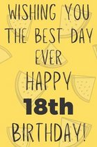Wishing You The Best Day Ever Happy 18th Birthday: Funny 18th Birthday Gift Best day Pun Journal / Notebook / Diary (6 x 9 - 110 Blank Lined Pages)
