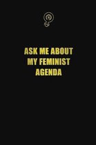 Ask Me About My Feminist Agenda: 6x9 Unlined 120 pages writing notebooks for Women and girls