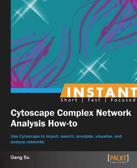Instant Cytoscape Complex Network Analysis How-to, Gang Su ...