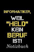 Informatiker, Weil  Held  Kein Beruf Ist! Notizbuch