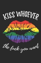 Kiss whoever the fuck you want: Blanko Notizbuch f�r LGBT Anh�nger - 6 x 9 Zoll, ca. A5 -120 Seiten - Blank - LGBT-Motiv - Notizbuch f�r Schule und Ar