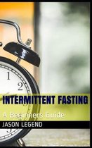 Intermittent Fasting: A Beginners Guide