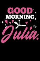 Good Morning Julia.: 120 Page Lined Notebook - [6x9]