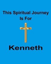 This Spiritual Journey Is For Kenneth: Your personal notebook to help with your spiritual journey