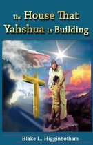 The House That Yahshua Is Building
