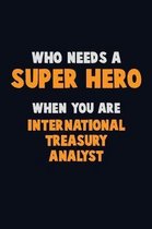 Who Need A SUPER HERO, When You Are International Treasury Analyst