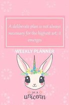 Weekly Planner: A Deliberate Plan is Not Always Necessary For The Highest Art; It Emerges