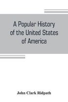 A popular history of the United States of America: from the aboriginal times to the present day
