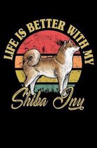 Life Is Better With My Shiba Inu