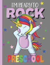 I'm Ready To Rock Preschool: A Cute Preschool Student Dabbing Unicorn Composition Notebook, A Blank 8.5x11'' Full Page Practice Writing Composition