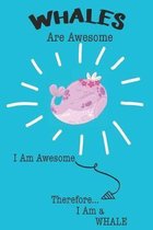 Whales Are Awesome I Am Awesome Therefore I Am a Whale: Cute Whale Lovers Journal / Notebook / Diary / Birthday or Christmas Gift (6x9 - 110 Blank Lin