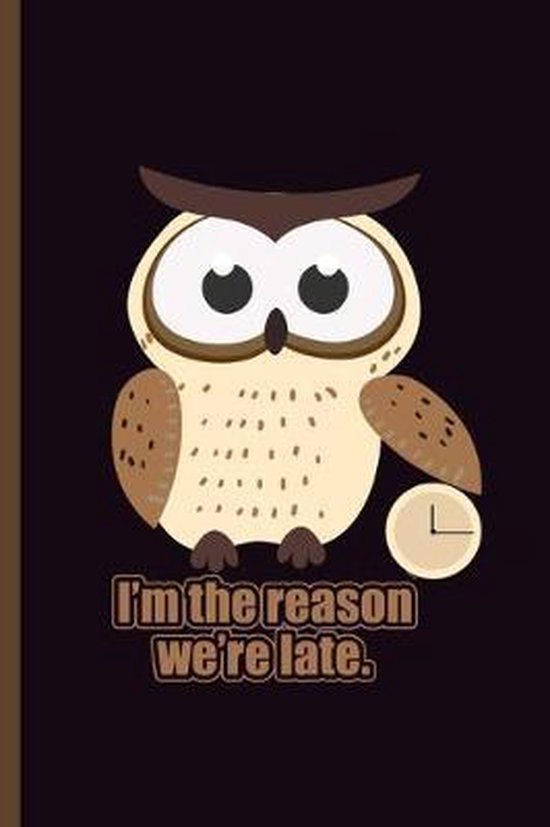 I'm the reason we're Late: For Animal Lovers nocturnal Cute Owl Designs Animal Composition Book Smiley Sayings Funny Vet Tech Veterinarian Animal I'm the reason we're Late: For Animal Lovers nocturnal Cute Owl Designs Animal Composition Book Smiley Sayings Funny Vet Tech Veterinarian Animal