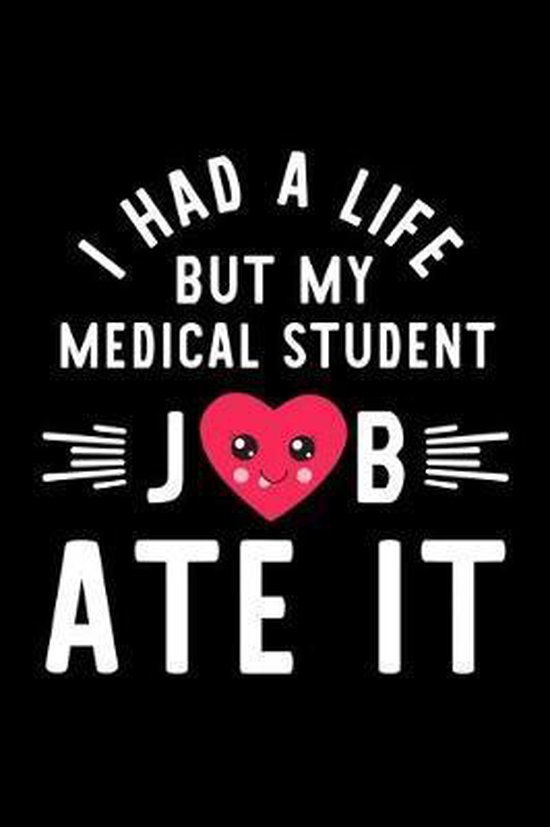I Had A Life But My Medical Student Job Ate It: Hilarious & Funny Journal  for Medical... 