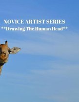 NOVICE ARTIST SERIES **Drawing The Human Head**: This 8.5 x 11 inch 118 page Sketch Book includes a brief 8 page Instruction Section about learning to