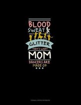 Blood Sweat & Glitter That's What Mom Dancers Are Made Of