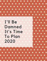 I'll Be Damned It's Time To Plan 2020: Weekly Planner 2020 Themed