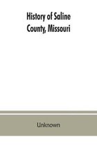 History of Saline County, Missouri, Carefully Written and Compiled from the Most Authentic Official and Private Sources Including a History of Its Townships, Cities, Towns and Vill