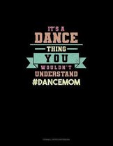 It's A Dance Thing You Wouldn't Understand #DanceMom: Cornell Notes Notebook