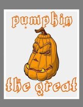 Pumpkin The Great: Perfect Halloween Coloring And Sketchbook for Toddlers And Preschoolers 18 Months To 4 Years Old With Big Not-So-Scary