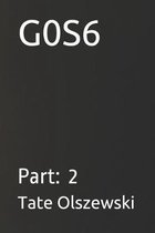 G0s6: Part: 2