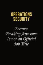 Operations Security Because Freaking Awesome Is Not An Official Job Title: Career journal, notebook and writing journal for encouraging men, women and