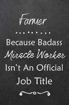 Farmer Because Bad Ass Miracle Worker Isn't An Official Job Title: Journal - Lined Notebook to Write In - Appreciation Thank You Novelty Gift