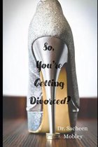 So, You're Getting Divorced?
