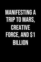 Manifesting A Trip To Mars Creative Force And 1 Billion: A soft cover blank lined journal to jot down ideas, memories, goals, and anything else that c