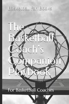 The Basketball Coach's Companion Playbook: Calendar, Roster, Practice Notes, and Playbook for Basketball Teams and Basketball Coaches