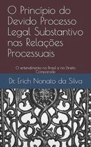 O Princ�pio do Devido Processo Legal Substantivo nas Rela��es Processuais: O entendimento no Brasil e no Direito Comparado
