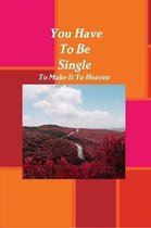You Have To Be Single To Make It To Heaven