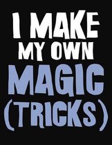 I Make My Own Magic Tricks: College Ruled Composition Notebook
