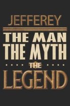Jefferey The Man The Myth The Legend: Jefferey Notebook Journal 6x9 Personalized Customized Gift For Someones Surname Or First Name is Jefferey