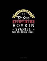 Always Be Yourself Unless You Can Be A Boykin Spaniel Then Be A Boykin Spaniel: Quilting Journal