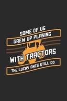 Some Of Us Grew Up Playing With Tractors The Lucky Ones Still Do: 120 Pages I 6x9 I Dot Grid I Funny Local Farmer & Homesteader Gifts